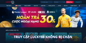 Truy cập Lucky88 không bị chặn