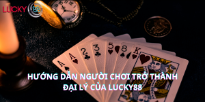 Hướng dẫn người chơi trở thành đại lý của Lucky88