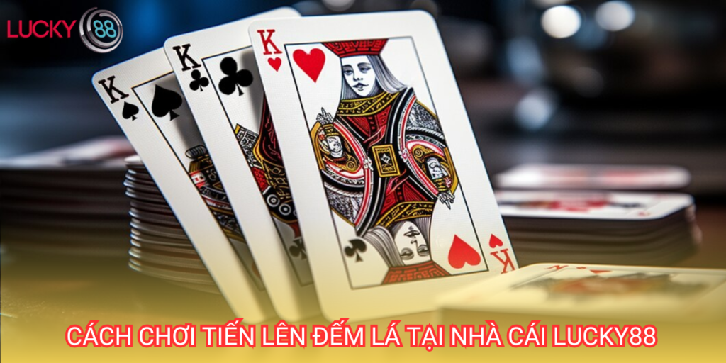 Tiến lên đếm lá là game bài đổi thưởng hấp dẫn tại nhà cái Lucky88