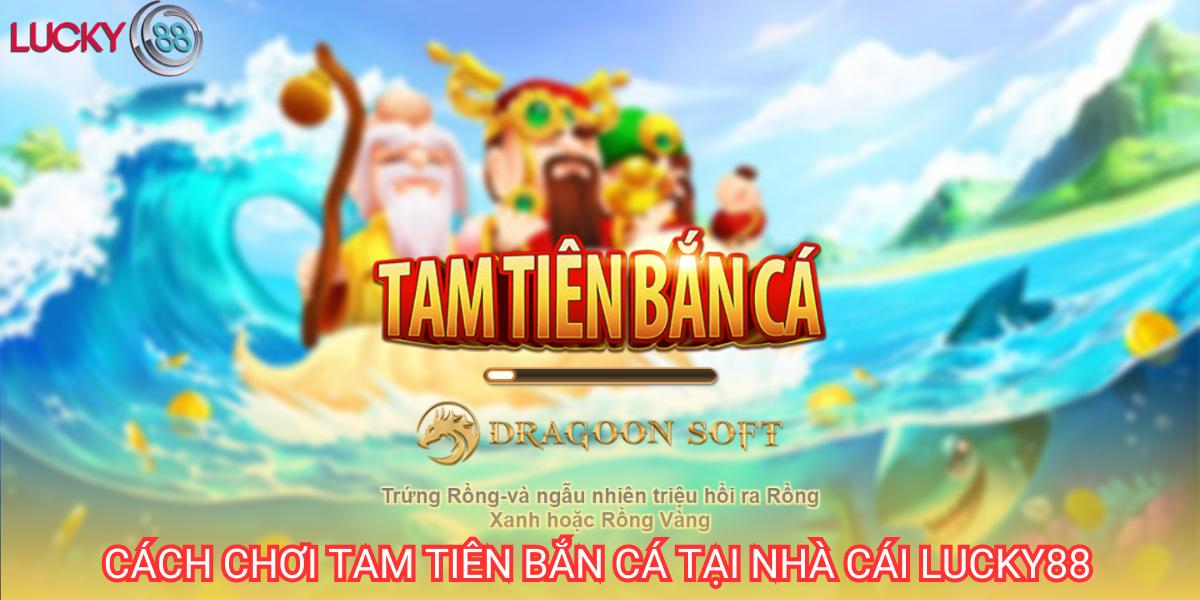 Tam Tiên Bắn Cá là tựa game đổi thưởng cực hot tại nhà cái Lucky88